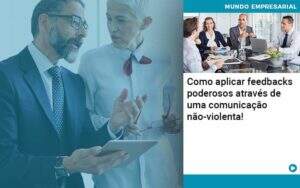 Como Aplicar Feedbacks Poderosos Atraves De Uma Comunicacao Nao Violenta Organização Contábil Lawini -