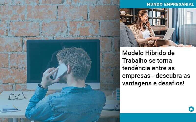 Modelo Hibrido De Trabalho Se Torna Tendencia Entre As Empresas Descubra As Vantagens E Desafios Organização Contábil Lawini -