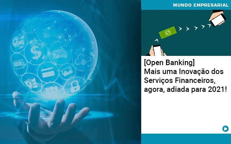 Open Banking Mais Uma Inovacao Dos Servicos Financeiros Agora Adiada Para 2021 Organização Contábil Lawini -