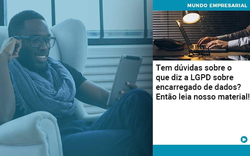 Tem Duvidas Sobre O Que Diz A Lgpd Sobre Encarregado De Dados Entao Leia Nosso Material Organização Contábil Lawini -