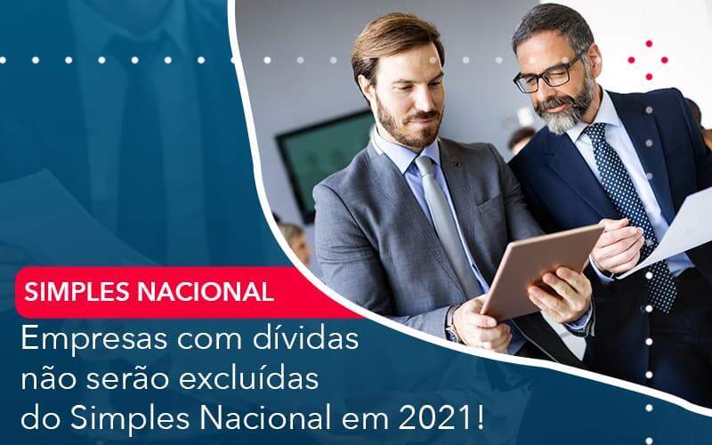 Empresas Com Dividas Nao Serao Excluidas Do Simples Nacional Em 2021 Organização Contábil Lawini -