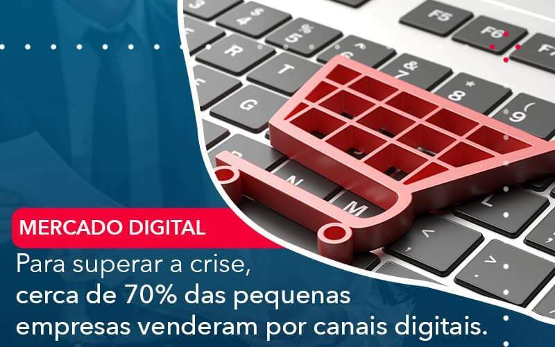 Para Superar A Crise Cerca De 70 Das Pequenas Empresas Venderam Por Canais Digitais Organização Contábil Lawini -