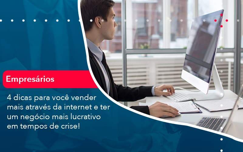 4 Dicas Para Voce Vender Mais Atraves Da Internet E Ter Um Negocio Mais Lucrativo Em Tempos De Crise 1 Organização Contábil Lawini -