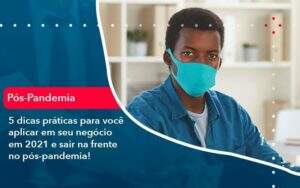 5 Dicas Práticas Para Você Aplicar Em Seu Negócio Em 2021 E Sair Na Frente No Pós Pandemia 1 Organização Contábil Lawini -