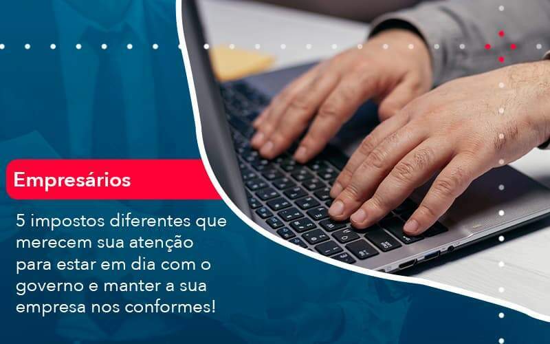 5 Impostos Diferentes Que Merecem Sua Atencao Para Estar En Dia Com O Governo E Manter A Sua Empresa Nos Conformes 1 Organização Contábil Lawini -