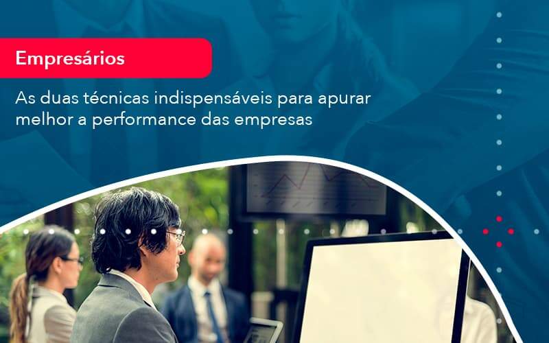 As Duas Tecnicas Indispensaveis Para Apurar Melhor A Performance Das Empresa 1 Organização Contábil Lawini -