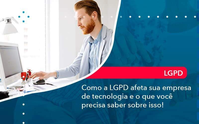 Como A Lgpd Afeta Sua Empresa De Tecnologia E O Que Voce Precisa Saber Sobre Isso 1 Organização Contábil Lawini -