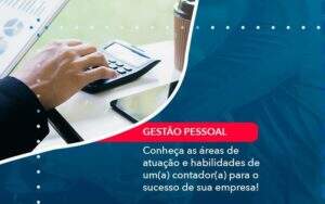 Conheca As Areas De Atuacao E Habilidades De Um A Contador A Para O Sucesso De Sua Empresa 1 Organização Contábil Lawini -