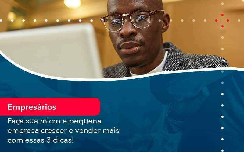 Faca Sua Micro E Pequena Empresa Crescer E Vender Mais Com Estas 3 Dicas 1 Organização Contábil Lawini -