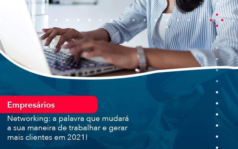 Networking A Palavra Que Mudara A Sua Maneira De Trabalhar E Gerar Mais Clientes Em 202 1 Organização Contábil Lawini -